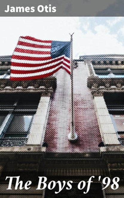 The Boys of '98, James Otis - Ebook - 4064066102753