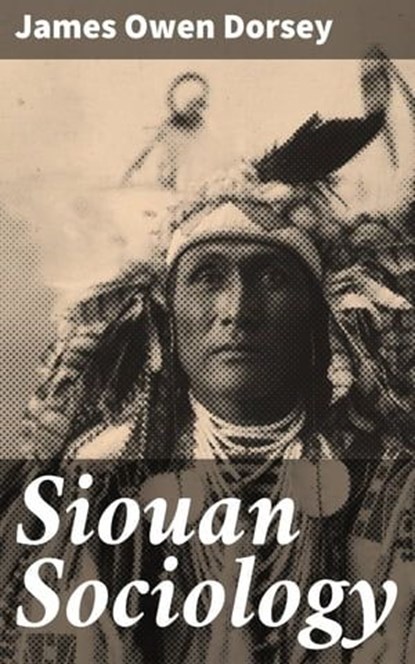 Siouan Sociology, James Owen Dorsey ; Natalie Cooke - Ebook - 4064066106805