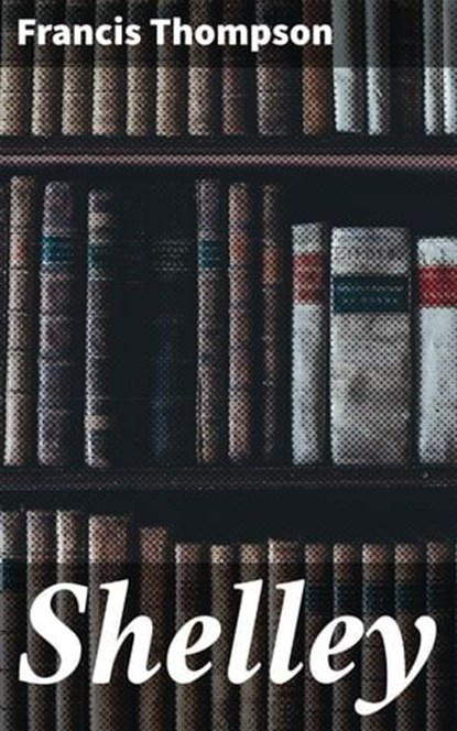 Shelley, Francis Thompson - Ebook - 4064066107949