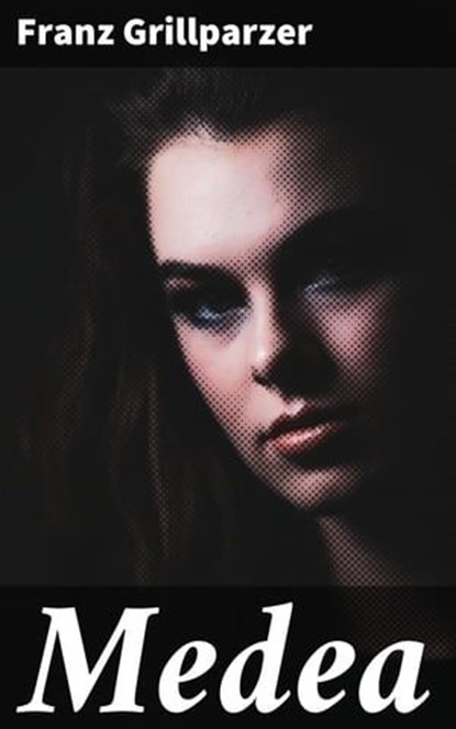 Medea, Franz Grillparzer ; Ivy Callahan - Ebook - 4064066108724