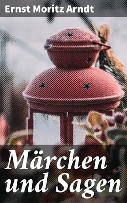 Märchen und Sagen, Ernst Moritz Arndt - Ebook - 4064066109073
