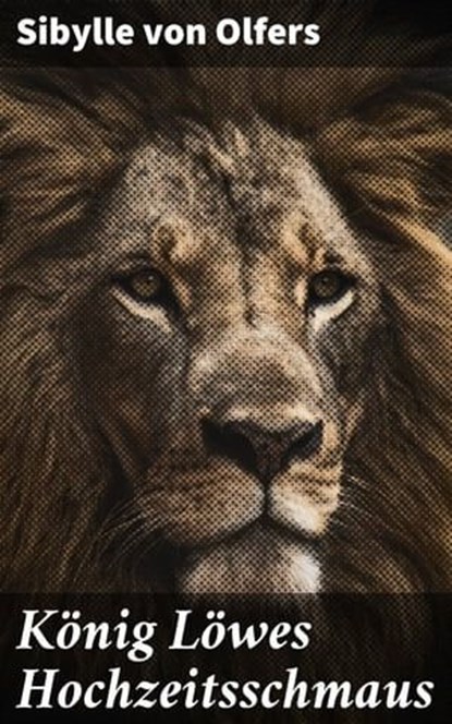 König Löwes Hochzeitsschmaus, Sibylle von Olfers ; Alaric Vance - Ebook - 4064066109240