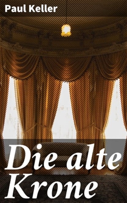 Die alte Krone, Paul Keller - Ebook - 4064066109486