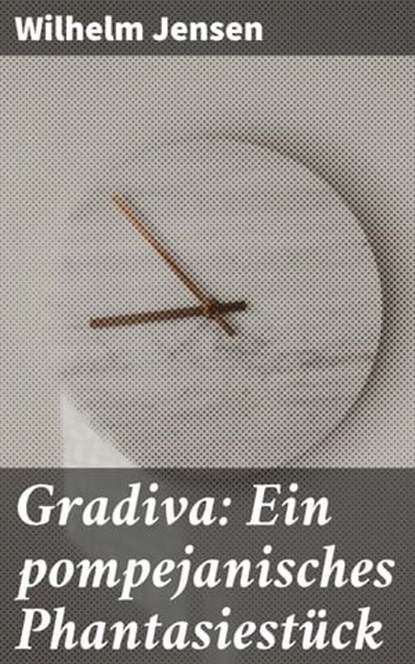 Gradiva: Ein pompejanisches Phantasiestück, Wilhelm Jensen - Ebook - 4064066110093