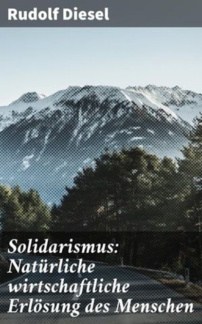 Solidarismus: Natürliche wirtschaftliche Erlösung des Menschen, Rudolf Diesel - Ebook - 4064066111434