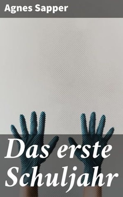 Das erste Schuljahr, Agnes Sapper - Ebook - 4064066111458