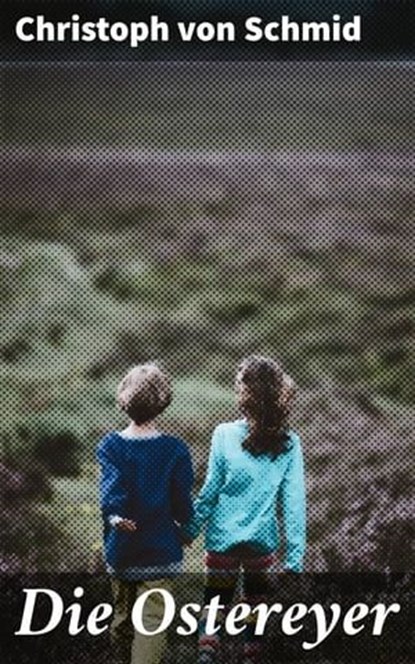Die Ostereyer, Christoph von Schmid - Ebook - 4064066112172
