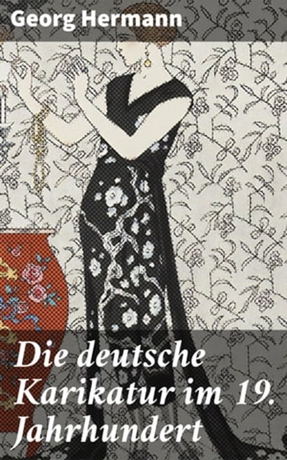 Die deutsche Karikatur im 19. Jahrhundert, Georg Hermann - Ebook - 4064066112837