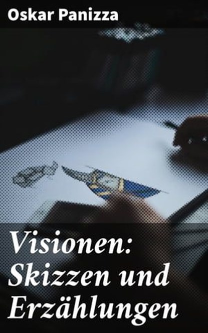 Visionen: Skizzen und Erzählungen, Oskar Panizza - Ebook - 4064066115623