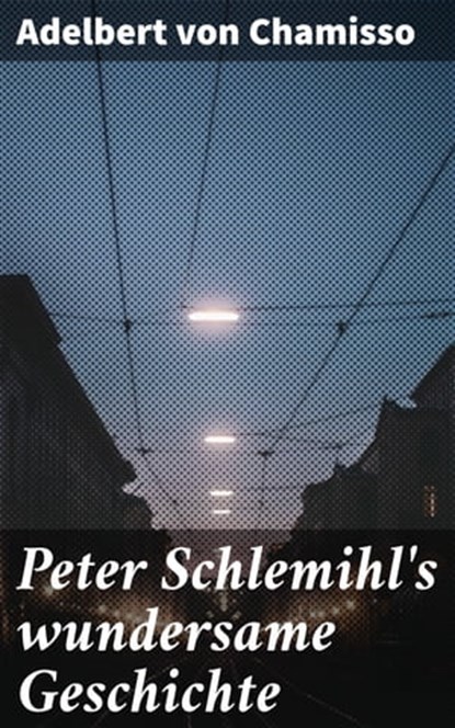 Peter Schlemihl's wundersame Geschichte, Adelbert von Chamisso - Ebook - 4064066117498