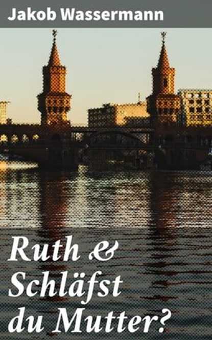 Ruth & Schläfst du Mutter?, Jakob Wassermann - Ebook - 4064066117924
