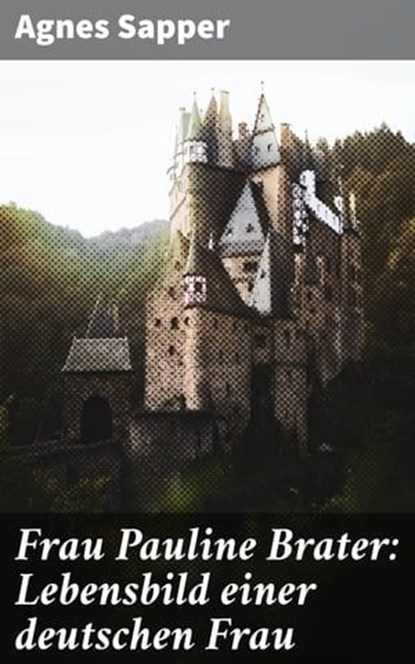Frau Pauline Brater: Lebensbild einer deutschen Frau, Agnes Sapper ; Sienna Parker - Ebook - 4064066118198