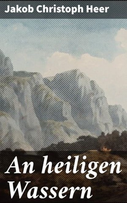 An heiligen Wassern, Jakob Christoph Heer - Ebook - 4064066118341