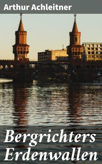 Bergrichters Erdenwallen, Arthur Achleitner - Ebook - 4064066118860