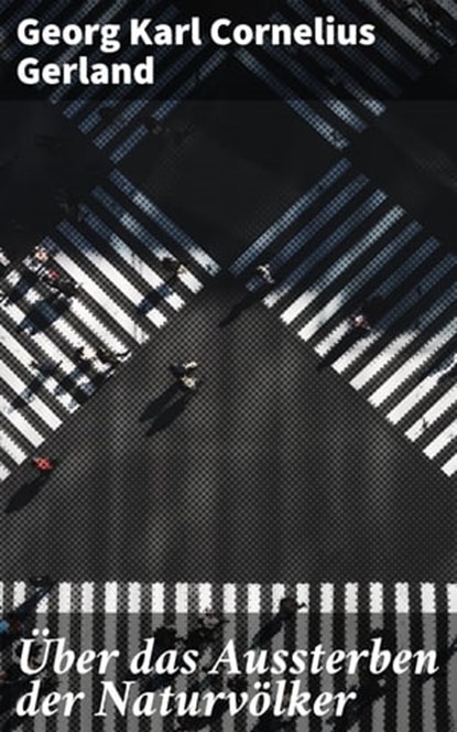 Über das Aussterben der Naturvölker, Georg Karl Cornelius Gerland - Ebook - 4064066118921