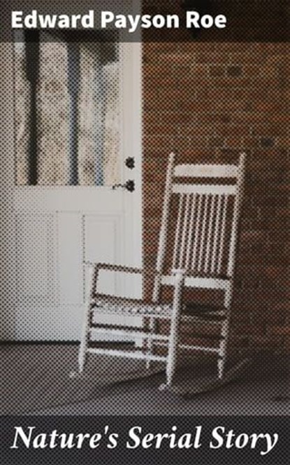 Nature's Serial Story, Edward Payson Roe - Ebook - 4064066134334