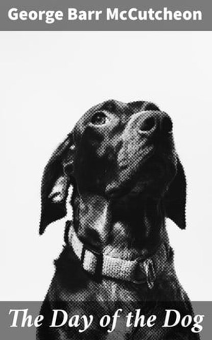 The Day of the Dog, George Barr McCutcheon - Ebook - 4064066134853