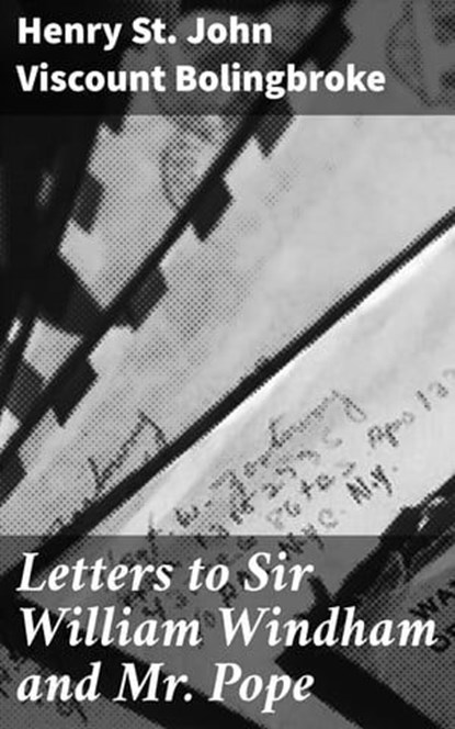 Letters to Sir William Windham and Mr. Pope, Henry St. John Viscount Bolingbroke ; Troy Kirk - Ebook - 4064066137212