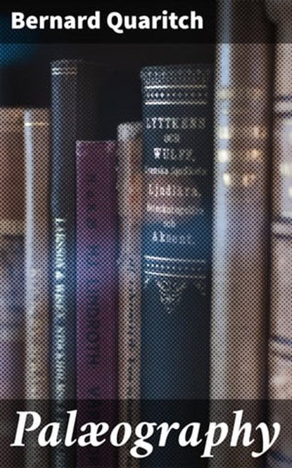 Palæography, Bernard Quaritch ; Ryan Wells - Ebook - 4064066139056