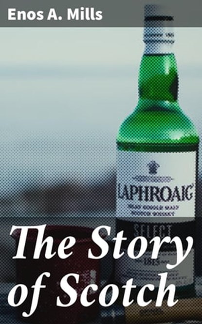The Story of Scotch, Enos A. Mills - Ebook - 4064066139841