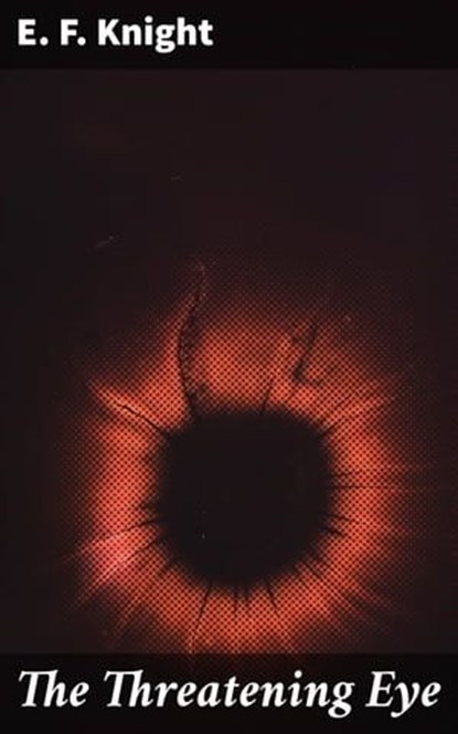 The Threatening Eye, E. F. Knight - Ebook - 4064066140588