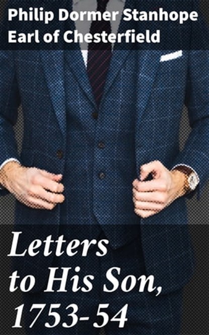 Letters to His Son, 1753-54, Philip Dormer Stanhope Earl of Chesterfield - Ebook - 4064066143473