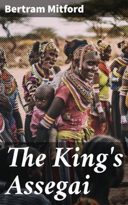 The King's Assegai, Bertram Mitford - Ebook - 4064066143893