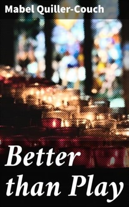 Better than Play, Mabel Quiller-Couch - Ebook - 4064066144463