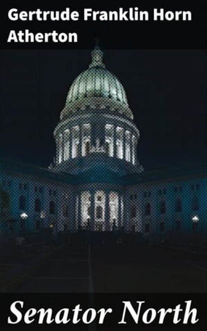 Senator North, Gertrude Franklin Horn Atherton - Ebook - 4064066150136