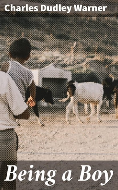 Being a Boy, Charles Dudley Warner ; Megan Sharp - Ebook - 4064066151997