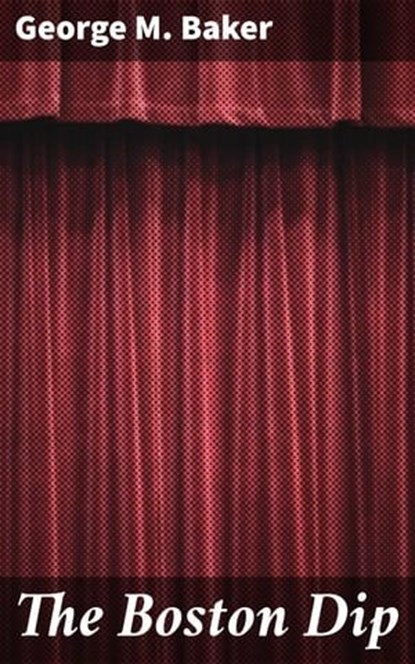 The Boston Dip, George M. Baker ; Abigail Warren - Ebook - 4064066152741