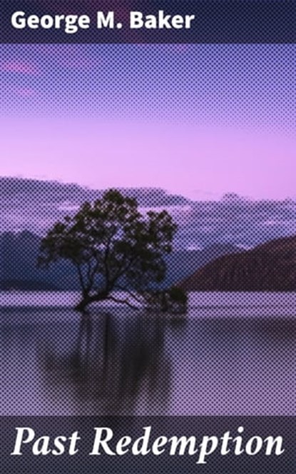 Past Redemption, George M. Baker - Ebook - 4064066154127
