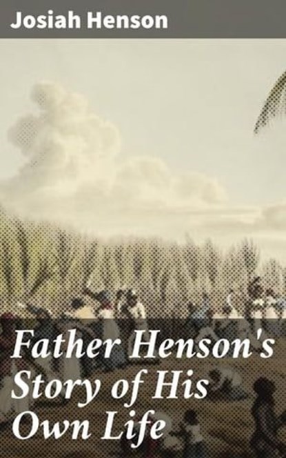 Father Henson's Story of His Own Life, Josiah Henson - Ebook - 4064066154141