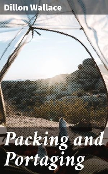 Packing and Portaging, Dillon Wallace - Ebook - 4064066155513