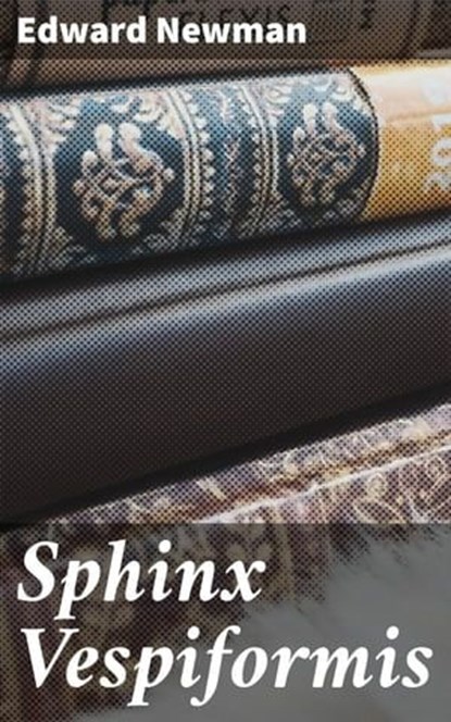 Sphinx Vespiformis, Edward Newman - Ebook - 4064066155964