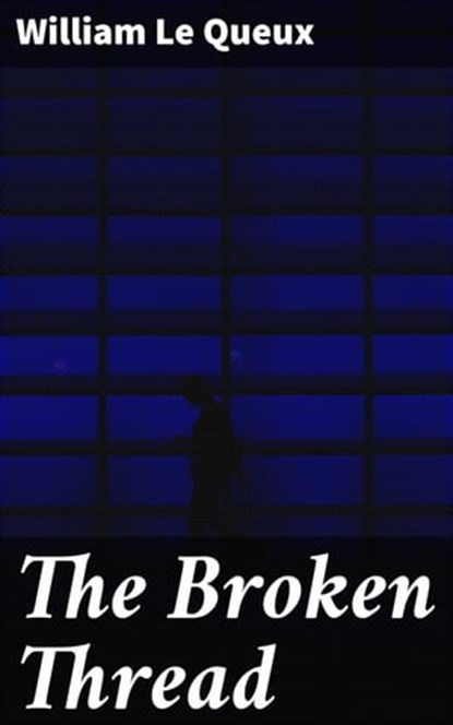 The Broken Thread, William Le Queux - Ebook - 4064066156862
