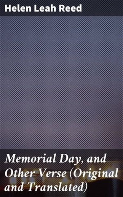 Memorial Day, and Other Verse (Original and Translated), Helen Leah Reed ; Vanessa Cross - Ebook - 4064066158996