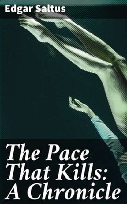 The Pace That Kills: A Chronicle, Edgar Saltus - Ebook - 4064066159436