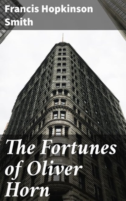 The Fortunes of Oliver Horn, Francis Hopkinson Smith - Ebook - 4064066159528
