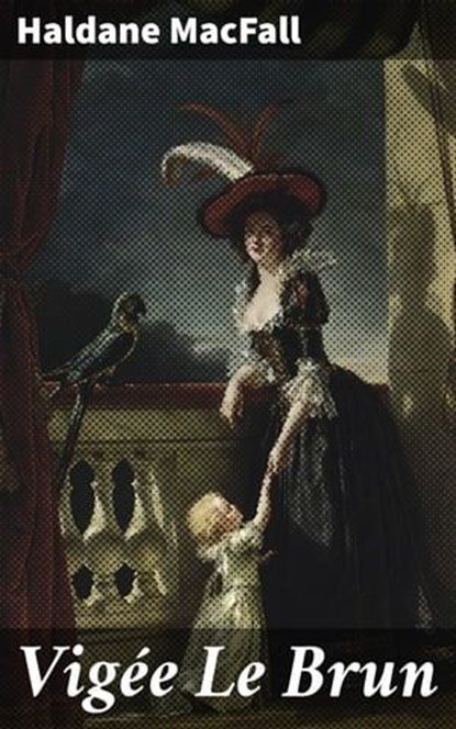Vigée Le Brun, Haldane MacFall ; Lucas Covington - Ebook - 4064066160333