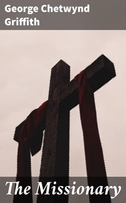 The Missionary, George Chetwynd Griffith ; Megan Fawcett - Ebook - 4064066160432