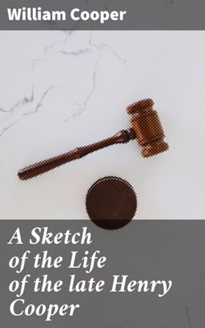 A Sketch of the Life of the late Henry Cooper, William Cooper - Ebook - 4064066162009