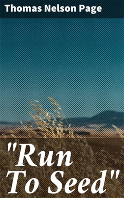 "Run To Seed", Thomas Nelson Page - Ebook - 4064066162238