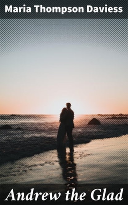 Andrew the Glad, Maria Thompson Daviess - Ebook - 4064066164430