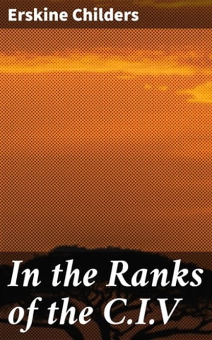 In the Ranks of the C.I.V, Erskine Childers - Ebook - 4064066164492