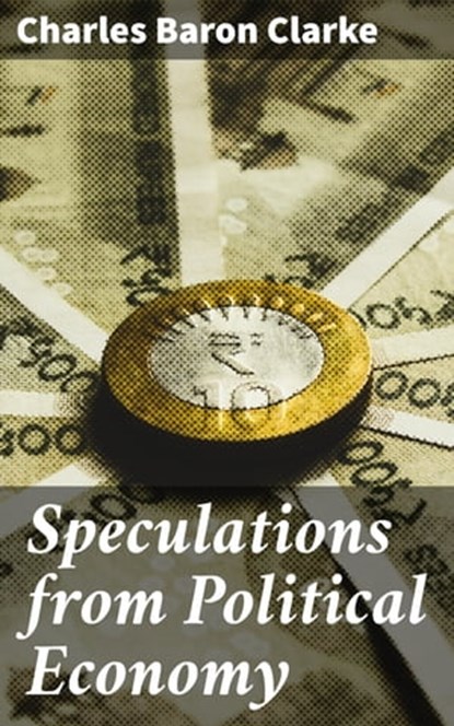 Speculations from Political Economy, Charles Baron Clarke - Ebook - 4064066165567