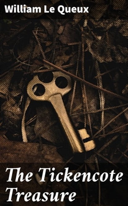 The Tickencote Treasure, William Le Queux - Ebook - 4064066166618