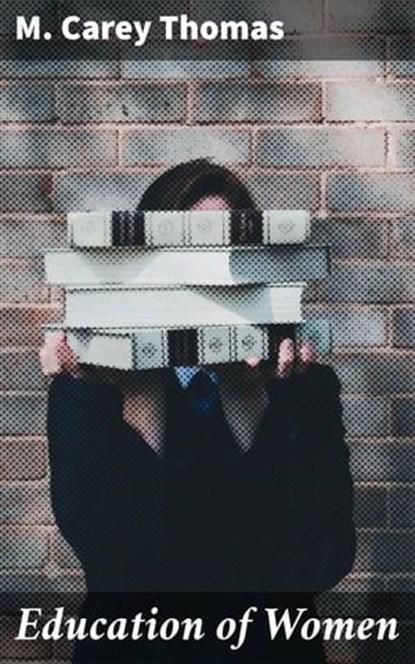 Education of Women, M. Carey Thomas - Ebook - 4064066166779