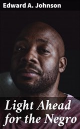 Light Ahead for the Negro - Edward A. Johnson ; Harriet Gainsborough - 4064066166953