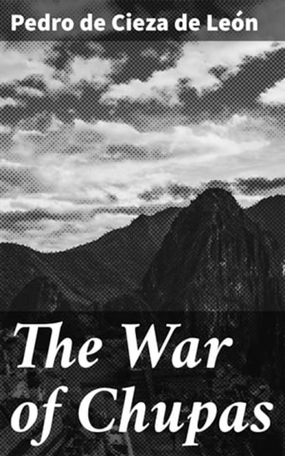 The War of Chupas, Pedro de Cieza de León - Ebook - 4064066167103